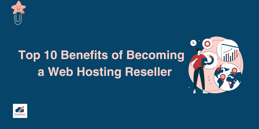 Top 10 Benefits of Becoming a Web Hosting Reseller